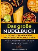 Das große Nudelbuch ¿ 333 Nudelrezepte für Nudelmaschine und mehr