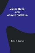 Victor Hugo, son oeuvre poétique