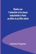 Études sur l'industrie et la classe industrielle à Paris au XIIIe et au XIVe siècle