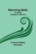 Morning Bells, Or, Waking Thoughts for Little Ones