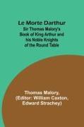 Le Morte Darthur, Sir Thomas Malory's Book of King Arthur and his Noble Knights of the Round Table