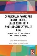 Curriculum Work and Social Justice Leadership in a Post-Reconceptualist Era
