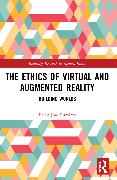 The Ethics of Virtual and Augmented Reality