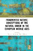 Fragmented Nature: Medieval Latinate Reasoning on the Natural World and Its Order