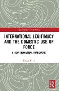 International Legitimacy and the Domestic Use of Force