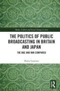 The Politics of Public Broadcasting in Britain and Japan