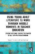 Using Young Adult Literature to Work through Wobble Moments in Teacher Education