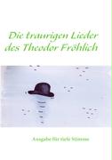 Die traurigen Lieder des Theodor Fröhlich tiefe Stimme