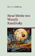 Neue Werke von Wassily Kandinsky
