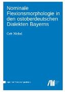 Nominale Flexionsmorphologie in den ostoberdeutschen Dialekten Bayerns