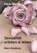 Sexualität erleben & leben - Ein informatives Nachschlagewerk mit vielen Bildern und Informationen zu allen Themen rund um Sexualität und Erotik