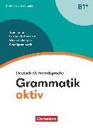 Grammatik aktiv, Deutsch als Fremdsprache, 2. aktualisierte Ausgabe, B1+, Training für Fortgeschrittene zur Wiederholung der Grundgrammatik, Übungsbuch