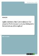 Agiles Arbeiten. Ein Universalmittel für adaptive Performance und psychologische Sicherheit am Arbeitsplatz?