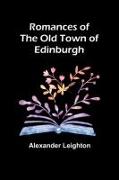 Romances of the old town of Edinburgh