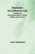 Romance of California Life, Illustrated by Pacific Slope Stories, Thrilling, Pathetic and Humorous