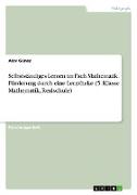 Selbstständiges Lernen im Fach Mathematik. Förderung durch eine Lerntheke (5. Klasse Mathematik, Realschule)