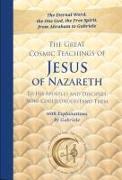 The Great Cosmic Teachings of Jesus of Nazareth to His Apostles and Disciples Who Could Understand Them with Explanations by Gabriele