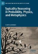 Typicality Reasoning in Probability, Physics, and Metaphysics