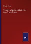 The Mother's Handbook: A Guide in the Care of Young Children