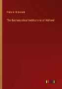 The Ecclesiastical Institutions of Holland