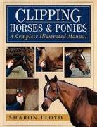 Clipping Horses and Ponies: A Complete Illustrated Manual