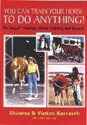 You Can Train Your Horse to Do Anything!: On Target Training - Clicker Training and Beyond