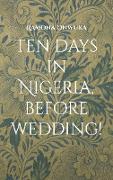 Ten days in Nigeria, before wedding!