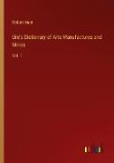 Ure's Dictionary of Arts Manufactures and Mines