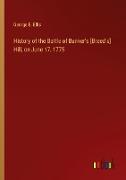 History of the Battle of Bunker's [Breed's] Hill, on June 17, 1775