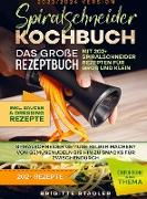 Spiralschneider Kochbuch ¿ Das große Rezeptbuch mit 202+ Spiralschneider Rezepten für Groß und Klein