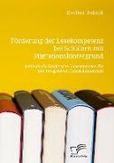 Förderung der Lesekompetenz bei Schülern mit Migrationshintergrund. Methodisch-didaktische Konsequenzen für den integrativen Deutschunterricht