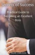 Secrets of Success Practical Guide to Becoming an Excellent Boss