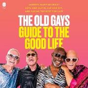 The Old Gays Guide to the Good Life