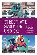Skulptur, Street Art und Co