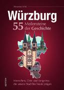 Würzburg. 55 Meilensteine der Geschichte