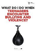 What Do I Do When Teenagers Encounter Bullying and Violence?