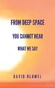 From Deep Space You Cannot Hear What We Say