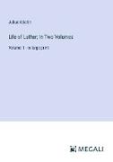 Life of Luther, In Two Volumes