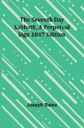 The Seventh Day Sabbath, a Perpetual Sign1847 edition