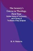 The Seventy's Course in Theology, First Year,Outline History of the Seventy and A Survey of the Books of Holy Scripture