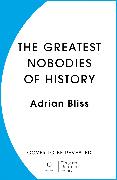 The Greatest Nobodies of History