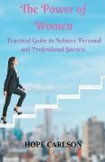 The Power of Women Practical Guide to Achieve Personal and Professional Success