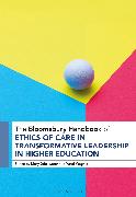 The Bloomsbury Handbook of Ethics of Care in Transformative Leadership in Higher Education