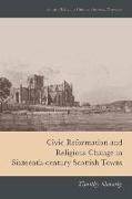 Civic Reformation and Religious Change in Sixteenth-Century Scottish Towns