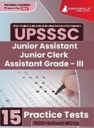 UPSSSC Junior Assistant, Junior Clerk and Assistant Grade III Exam 2023 (English Edition) - 15 Practice Tests (1500 Solved Questions) with Free Access to Online Tests