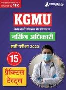 KGMU Nursing Officer Recruitment Exam Book 2023 - King George's Medical University - 15 Practice Tests (1500 Solved MCQ) with Free Access To Online Tests