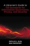 A Librarian's Guide to ISO Standards for Information Governance, Privacy, and Security