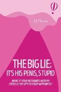 The Big Lie, It's His Penis, Stupid