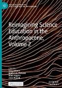 Reimagining Science Education in the Anthropocene, Volume 2