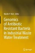 Genomics of Antibiotic Resistant Bacteria in Industrial Waste Water Treatment